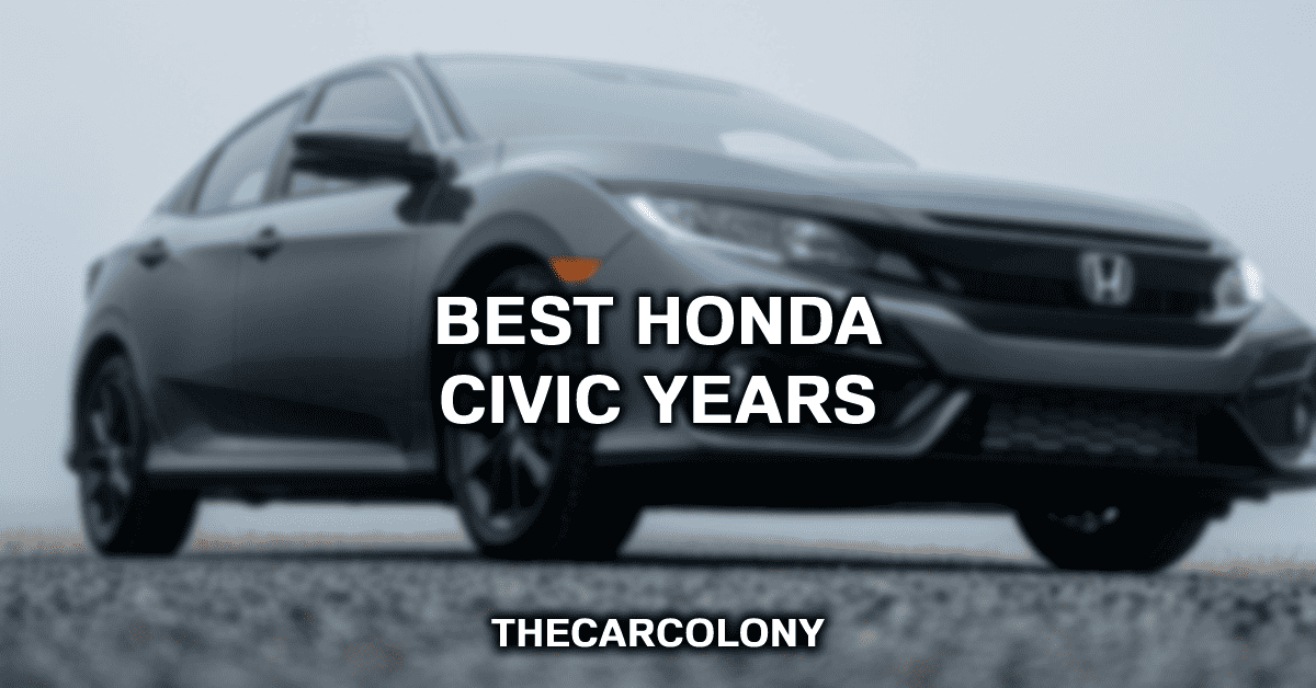 Best Honda Civic Year? And Honda Civic Years To Avoid