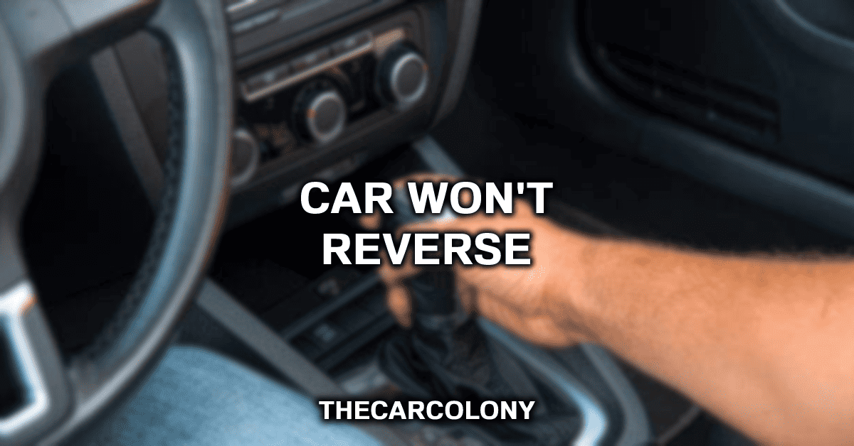 Why Won't My Car Reverse Like It Should?