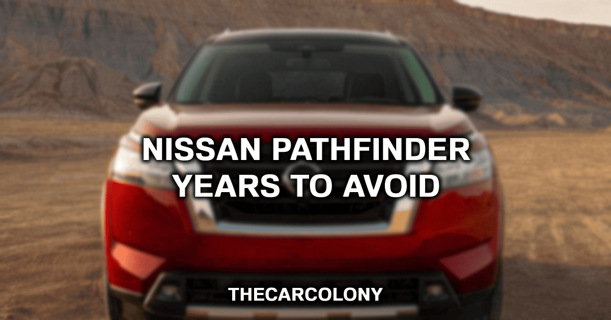 navigating-your-purchase-nissan-pathfinder-years-to-avoid-and-embrace